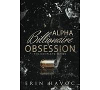 Alpha Billionaire Obsession: The Complete Series