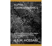 ALPHA COSMODYNAMICS: A Mechanical Resolution of the Hubble Tension and Singularity Paradox