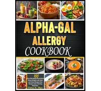 Alpha-Gal Allergy Cookbook: 100 Easy Managing Mammalian Meat Allergies with Safe and Tasty Allergen-Free Recipes and a Full Day Meal Plan