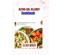 Alpha-Gal Allergy Cookbook: Beautifully planned dishes for a vibrant, dairy-free lifestyle