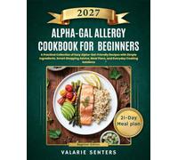 Alpha-Gal Allergy Cookbook for Beginners: A Practical Collection of Easy Alpha-Gal-Friendly Recipes with Simple Ingredients, Smart Shopping Advice, Meal Plans, and Everyday Cooking Solutions