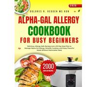 Alpha-Gal Allergy Cookbook For Busy Beginners: Delicious, Allergy-Safe Recipes and a 30-Day Meal Plan to Manage Alpha-Gal Allergy, Simplify Cooking, and Enjoy Flavorful Meals Without Mammalian Meat