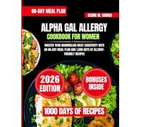 Alpha Gal Allergy Cookbook For Women: Master Your Mammalian Meat Sensitivity with an 80-Day Meal Plan and 1,000 Days of Allergy-Friendly Recipes