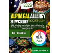 ALPHA GAL ALLERGY SLOW COOKER COOKBOOK: 100+ Safe, Easy, and Delicious Crock Pot Recipes for Thriving with Mammalian Meat Syndrome including a 30 Day Meal Plan