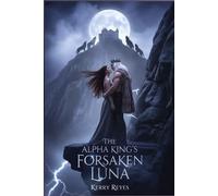 Alpha King’s Rejected Luna: A Rejected Mate Secret Baby Werewolf Romance”