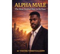 Alpha Male: The Most Desired Man On The Planet