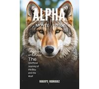 ALPHA: MOVIE GUIDE: True Story of Survival: The Unofficial Journey of the Boy and the Wolf