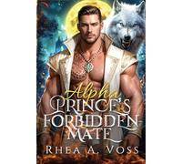 Alpha Prince's Forbidden Mate: A Rejected Mate Forbidden Alpha Contract Marriage Werewolf Shifter Romance