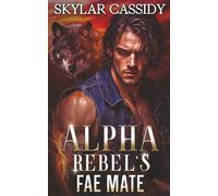 Alpha Rebel's Fae Mate: A Dark Fated Shifter Romance