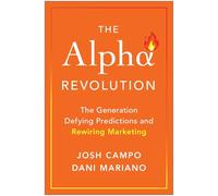 Alpha Revolution: The Generation Defying Predictions and Rewiring Marketing