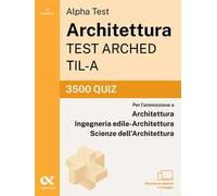 Alpha Test Architettura ARCHED, TIL-A 2026-2027. 3500 quiz. Per test di ammissione universitari. Con simulatore online