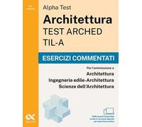 Alpha Test Architettura ARCHED, TIL-A 2026-2027. Esercizi commentati. Per test di ammissione universitari. Con simulatore online