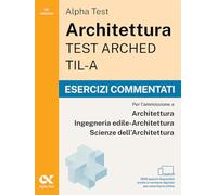Alpha Test Architettura ARCHED, TIL-A 2026-2027. Esercizi commentati. Per test di ammissione universitari. Con simulatore online