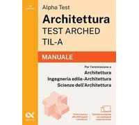 Alpha Test Architettura ARCHED, TIL-A 2026-2027. Manuale. Per test di ammissione universitari. Con piattaforma digitale