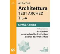 Alpha Test Architettura ARCHED, TIL-A 2026-2027. Simulazioni. Per test di ammissione universitari. Tutte le prove in versione digitale