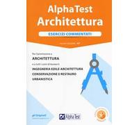 Alpha Test architettura. Esercizi commentati. Per l'ammissione a architettura e a tutti i corsi di laurea in ingegneria edile-architettura, conservazione e restauro, urbanistica. Con software di ...