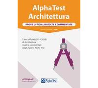 Alpha Test architettura. Prove ufficiali risolte e commentate. 5 test ufficiali (2015-2019) di architettura risolti e commentati dagli esperti Alpha Test. Nuova ediz.