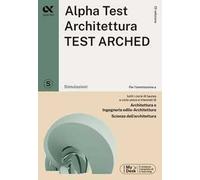 Alpha Test. Architettura.Test arched. Simulazioni. Per l'ammissione a tutti i corsi di laurea in Architettura e Ingegneria Edile-Architettura, Scienze dell'architettura. Ediz. MyDesk. Con Contenu...