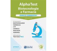 Alpha Test. Biotecnologie e farmacia. Esercizi commentati. Con software di simulazione