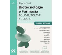 Alpha Test. Biotecnologie e Farmacia TOLC-B, TOLC-F e TOLC-S 2026-2027. Simulazioni. Per test di ammissione universitari, anche per TOLC-AV. Tutte le prove in versione digitale