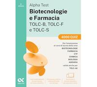 Alpha Test. Biotecnologie e farmacia TOLC-B, TOLC-F e TOLC-S. 4000 quiz. Edizione 2025. Per TOLC-B, TOLC-F, TOLC-S, TOLC-AV. Con simulatore online e test interattivi