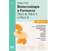 Alpha Test. Biotecnologie e farmacia TOLC-B, TOLC-F e TOLC-S. 4000 quiz. Edizione 2025. Per TOLC-B, TOLC-F, TOLC-S, TOLC-AV. Con simulatore online e test interattivi