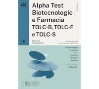 Alpha Test. Biotecnologie e farmacia TOLC-B, TOLC-F e TOLC-S. Esercizi com...