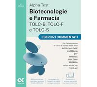 Alpha Test. Biotecnologie e Farmacia TOLC-B, TOLC-F e TOLC-S. Esercizi commentati. Edizione 2025. Per TOLC-B, TOLC-F, TOLC-S, TOLC-AV. Con simulatore e tutorial online