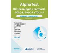 Alpha test Biotecnologie e Farmacia TOLC-B, TOLC-F e TOLC-S. Esercizi commentati. Nuova ediz. Con software di simulazione