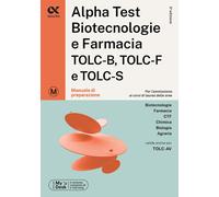 Alpha Test. Biotecnologie e farmacia. TOLC-B, TOLC-F e TOLC-S. Manuale di ...