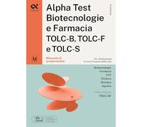 Alpha Test. Biotecnologie e farmacia. TOLC-B, TOLC-F e TOLC-S. Manuale di ...