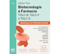 Alpha Test Biotecnologie e Farmacia TOLC-B, TOLC-F e TOLC-S. Manuale di preparazione. Edizione 2026/2027. Per esami di ammissione universitaria. Con accesso a MyDesk