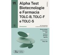 Alpha Test. Biotecnologie e farmacia TOLC-B, TOLC-F e TOLC-S. Simulazioni. Ediz. MyDesk. Con software di simulazione