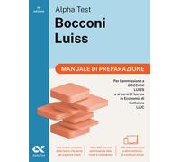 Alpha Test Bocconi Luiss 2026-2027. Manuale di preparazione. Per test di E...