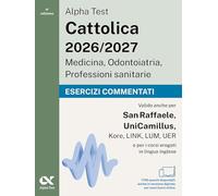 Alpha Test Cattolica 2026/2027 Medicina, Odontoiatria, Professioni sanitarie. Esercizi commentati. 1700 quiz per i test di ammissione ai corsi di area sanitaria delle principali università private...