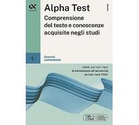 Alpha Test Comprensione del testo e conoscenze acquisite negli studi. Esercizi commentati