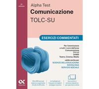 Alpha Test. Comunicazione. Esercizi commentati. Per l'ammissione a tutti i corsi dell'area di Comunicazione tra cui Scienze della Comunicazione, ... Interculturale, DAMS, Teatro Cinema Media.