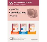 Alpha Test Comunicazione. Kit di preparazione. Per l'ammissione a tutti i corsi dell'area di Comunicazione tra cui Scienze della Comunicazione, Comunicazione e Società, Comunicazione Intercultura...