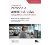 Alpha Test. Concorsi per personale amministrativo nella pubblica amministrazione. Manuale con quesiti risolti e simulatore online
