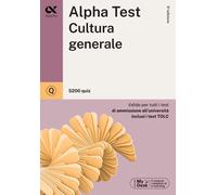 Alpha Test. Cultura generale. 5200 quiz. Valido per tutti i test