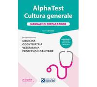Alpha Test. Cultura generale. Manuale di preparazione. Per l'ammissione a Medicina, Odontoiatria, Veterinaria, Professioni sanitarie