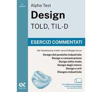 Alpha Test Design TOLD, TIL-D 2026-2027. Esercizi commentati. Per test di ammissione universitari. Con simulatore online
