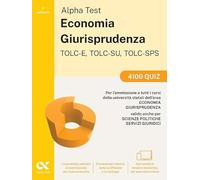 Alpha Test. Economia. Giurisprudenza TOLC-E, TOLC-SU, TOLC-SPS 2026-2027. 4100 quiz. Per test di ammissione universitari. Con simulatore online