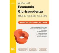Alpha Test. Economia Giurisprudenza TOLC-E, TOLC-SU, TOLC-SPS 2026-2027. Manuale di preparazione. Per test di ammissione universitari. Con piattaforma digitale