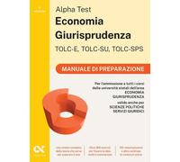 Alpha Test. Economia giurisprudenza. TOLC-E, TOLC-SU, TOLC-SPS. Manuale di...