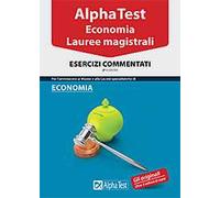 Alpha Test. Economia. Lauree magistrali. Esercizi commentati
