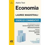 Alpha Test. Economia. Lauree magistrali. Esercizi commentati. Per test di ammissione universitari. Con simulatore online