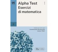 ALPHA TEST - ESERCIZI DI MATEMATICA - Bertocchi Stefano, Tagliaferri Silvia -