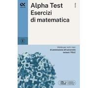 ALPHA TEST - ESERCIZI DI MATEMATICA - Bertocchi Stefano, Tagliaferri Silvia -