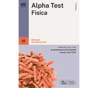 Alpha Test Fisica. Manuale di preparazione
